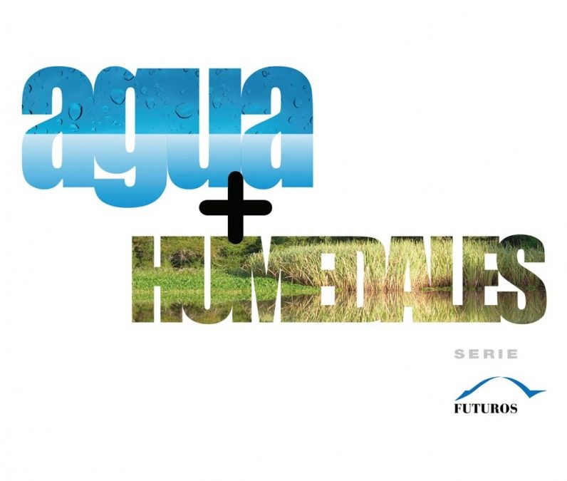 «Agua+Humedales» es el primer libro de la Serie FUTUROS